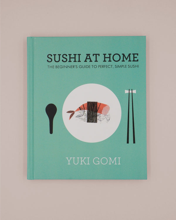 Sushi at Home: The Beginner's Guide to Perfect, Simple Sushi